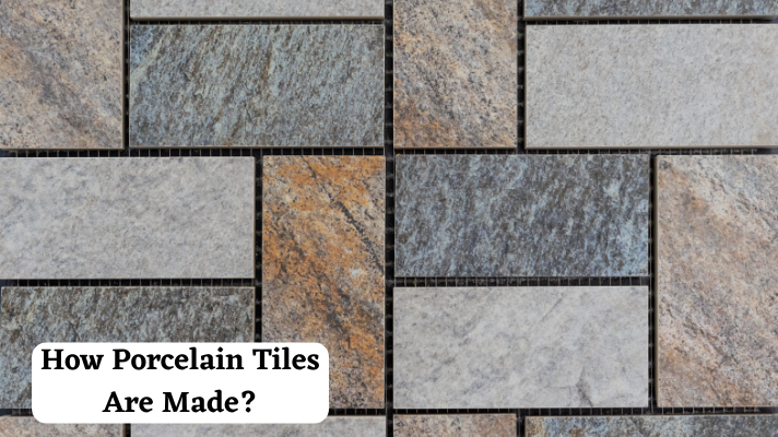 How Porcelain Tiles Are Made?